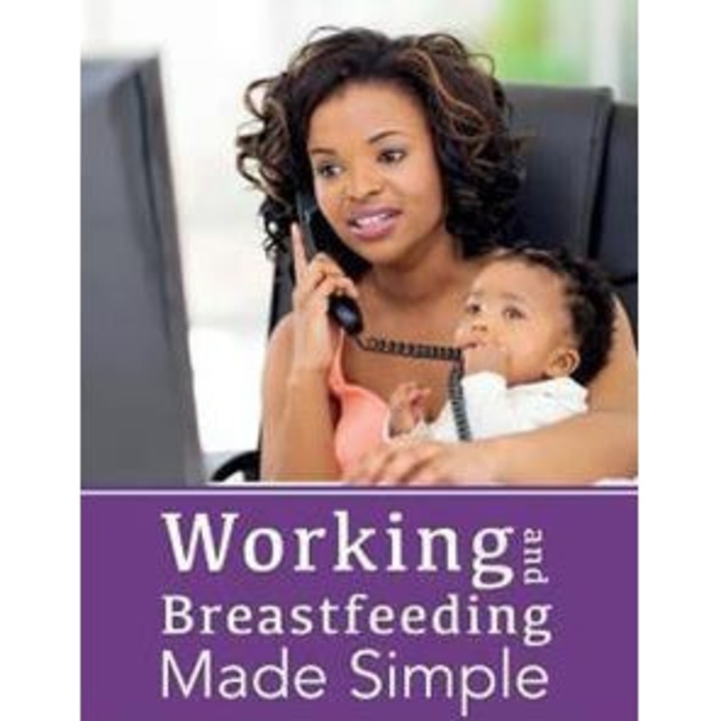 Working and Breastfeeding Made Simple