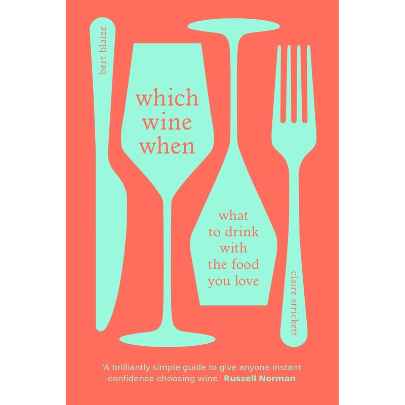 Which Wine When: What To Drink with The food You love – Hardback