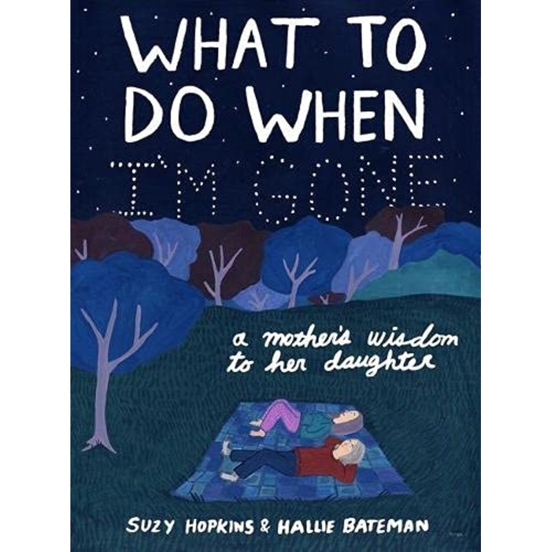 What to Do When I’m Gone: A Mother’s Wisdom to Her Daughter – Paperback