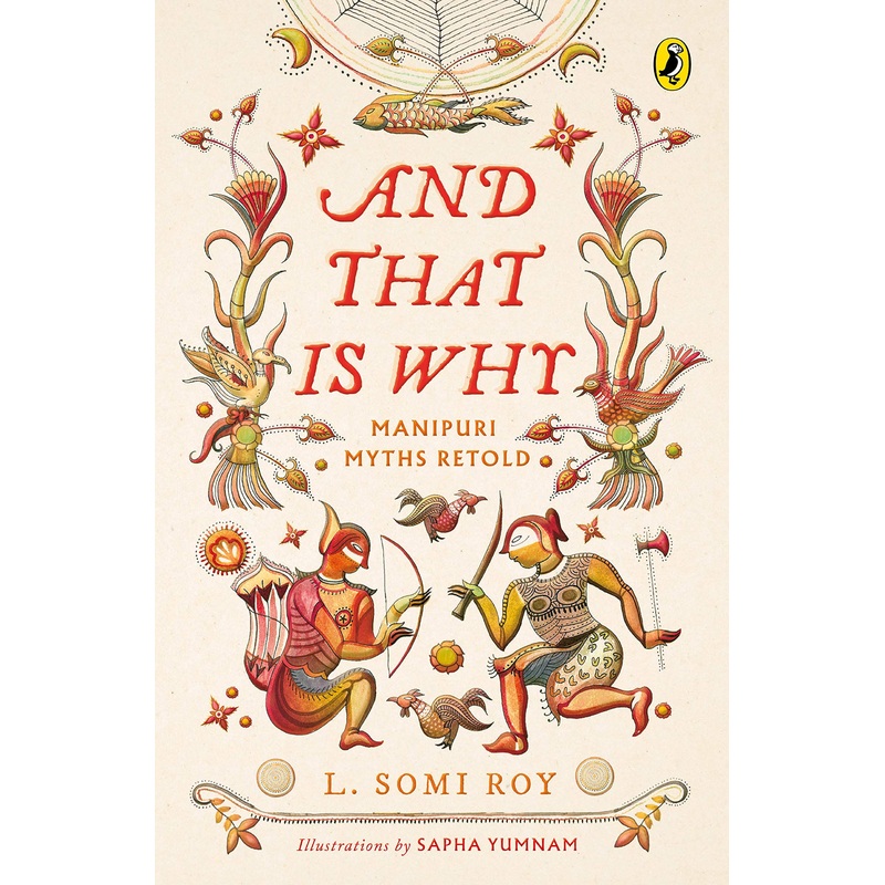 And That Is Why . . . Manipuri Myths Retold: (A full-colour book with Manipuri art) – Paperback