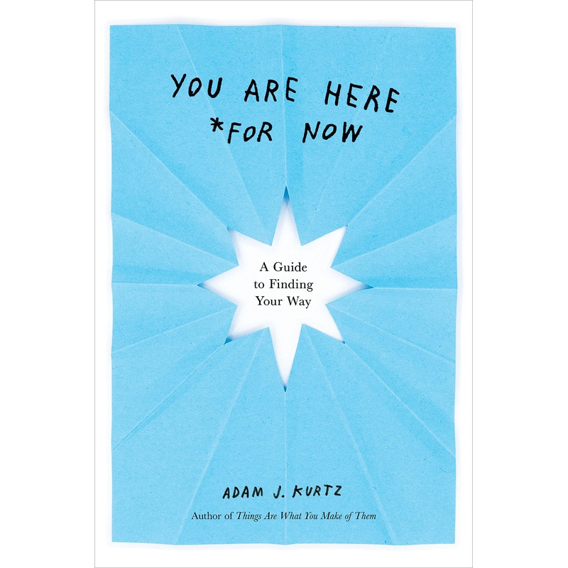 You Are Here (For Now): A Guide to Finding Your Way – Paperback