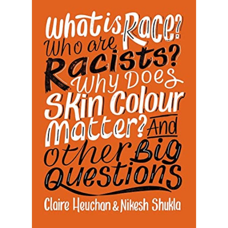 What is Race? Who are Racists? Why Does Skin Colour Matter? And Other Big Questions