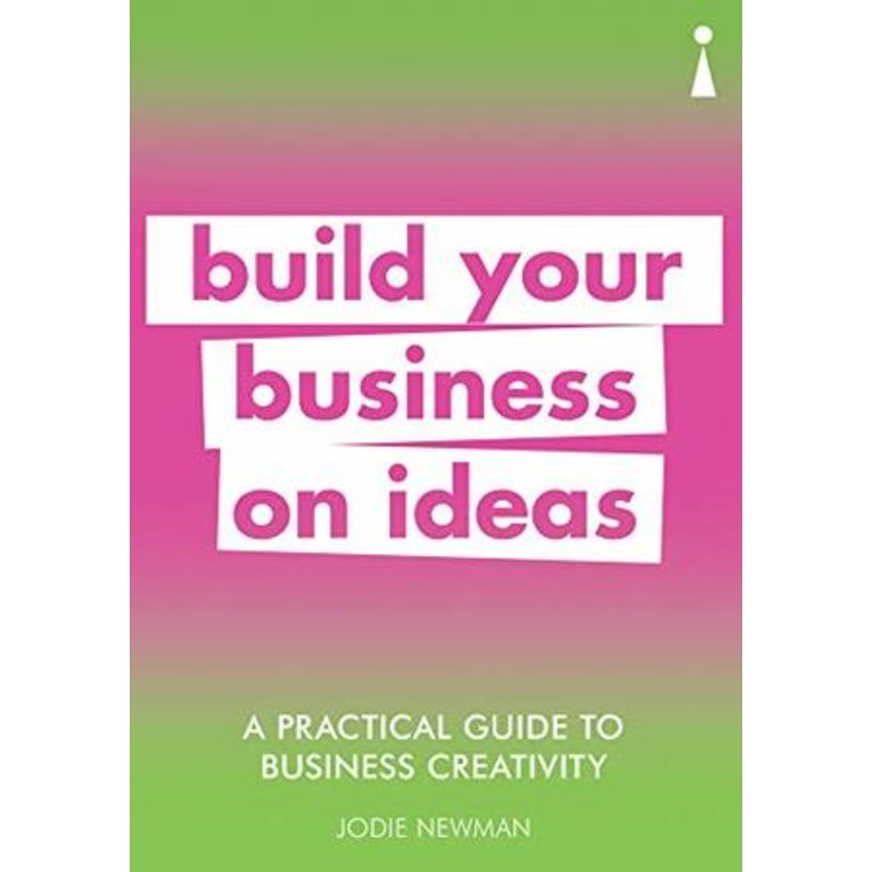 A Practical Guide to Business Creativity: Build your business on ideas – Paperback