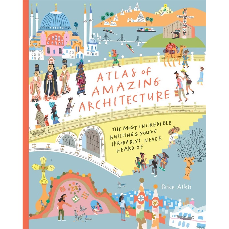 Atlas of Amazing Architecture – Hardback