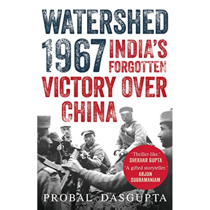 Watershed 1967 : India’s Forgotten Victory Over China