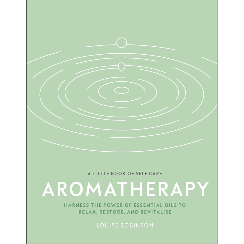Aromatherapy: Harness the power of essential oils to relax, restore, and revitalise – Hardback