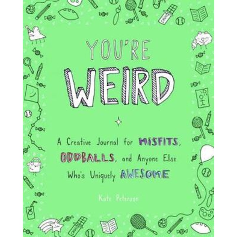 You’re Weird: A Creative Journal for Misfits, Oddballs, and Anyone Else Who’s Uniquely Awesome – Paperback
