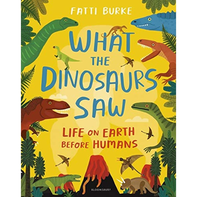 What the Dinosaurs Saw : Life on Earth Before Humans – Hardback