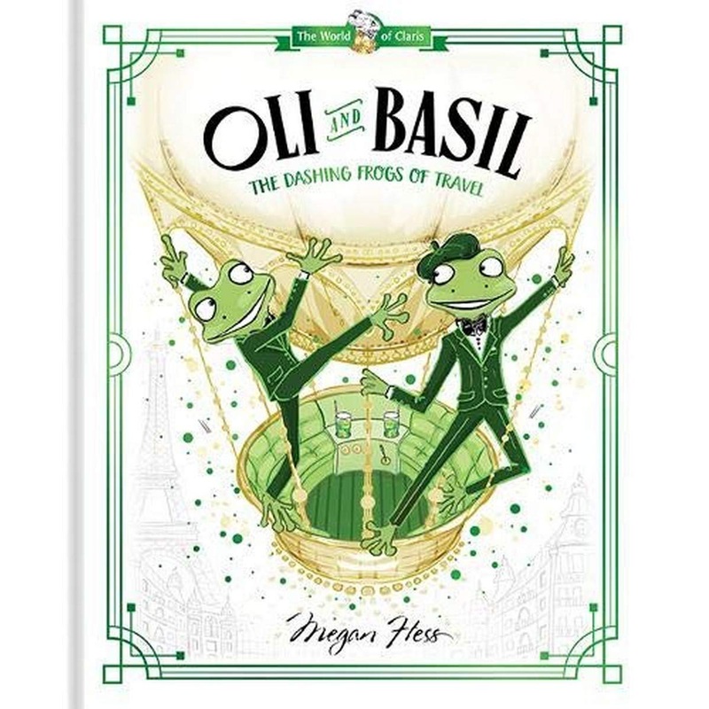 World of Claris : Oli and Basil : The Dashing Frogs of Travel : Volume 1 – Hardback