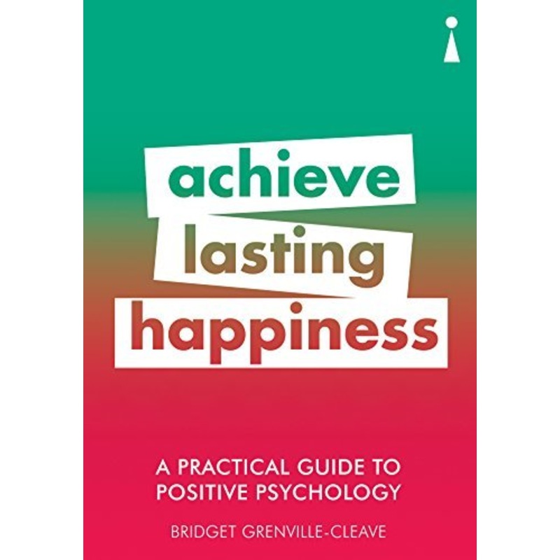 A Practical Guide to Positive Psychology : Achieve Lasting Happiness – Paperback