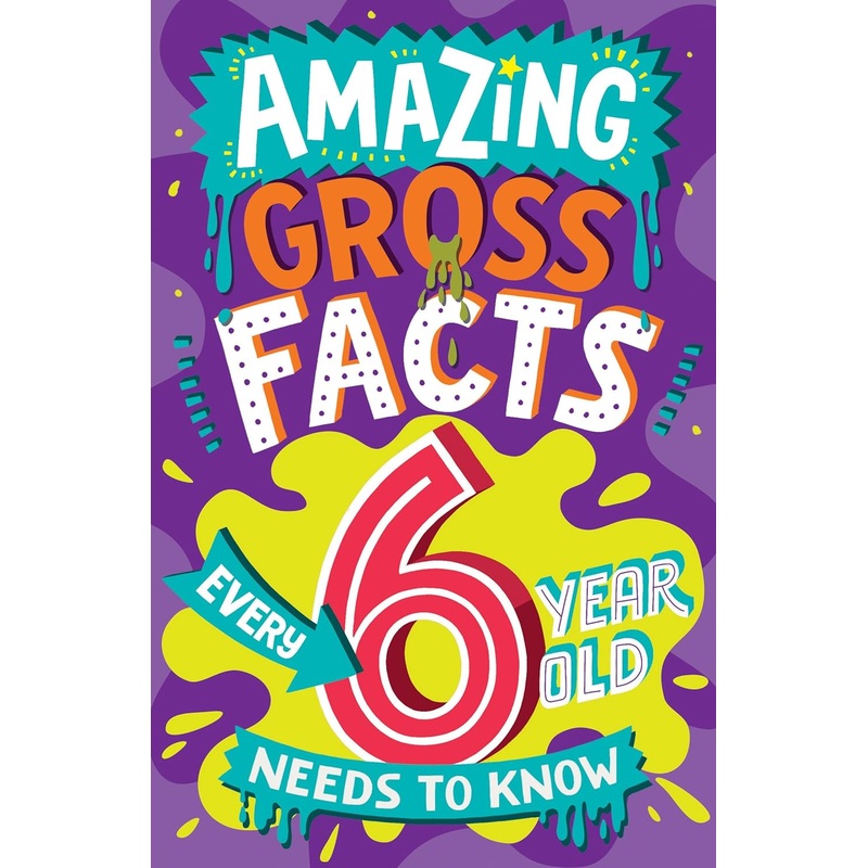 AMAZING GROSS FACTS EVERY 6 YEAR OLD NEEDS TO KNOW