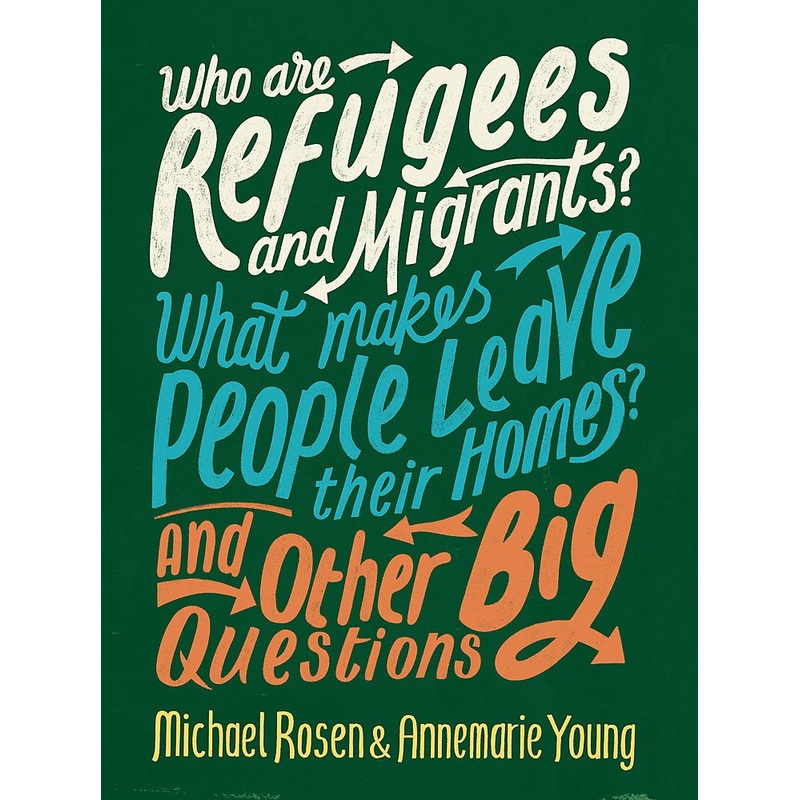 Who are Refugees and Migrants? What Makes People Leave their Homes? And Other Big Questions – Hardback