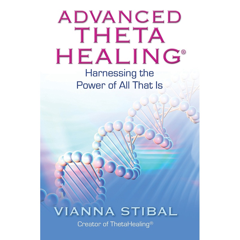 Advanced Theta Healing : Harnessing the Power of All That Is – Paperback