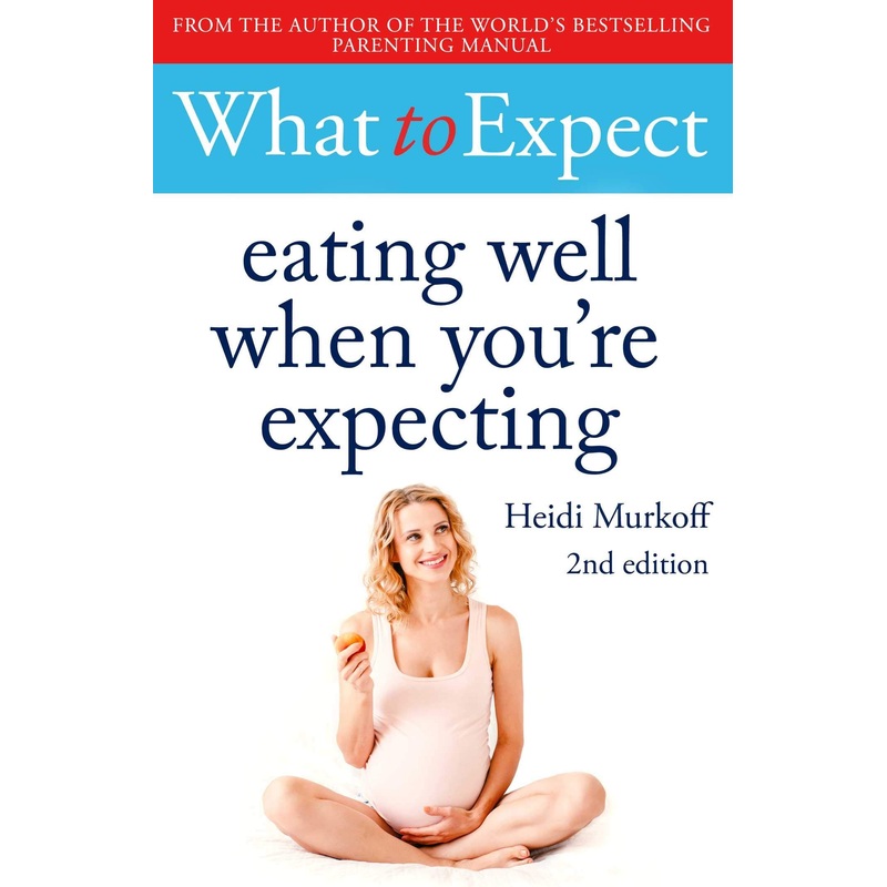 What to Expect : Eating Well When You’re Expecting 2nd Edition – Paperback