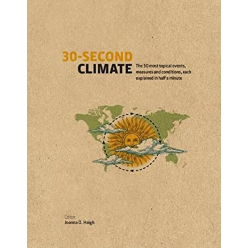 30-Second Climate The 50 Most Topical Events, Measures And Conditions, Each Explained In Half A Minute – Hardback