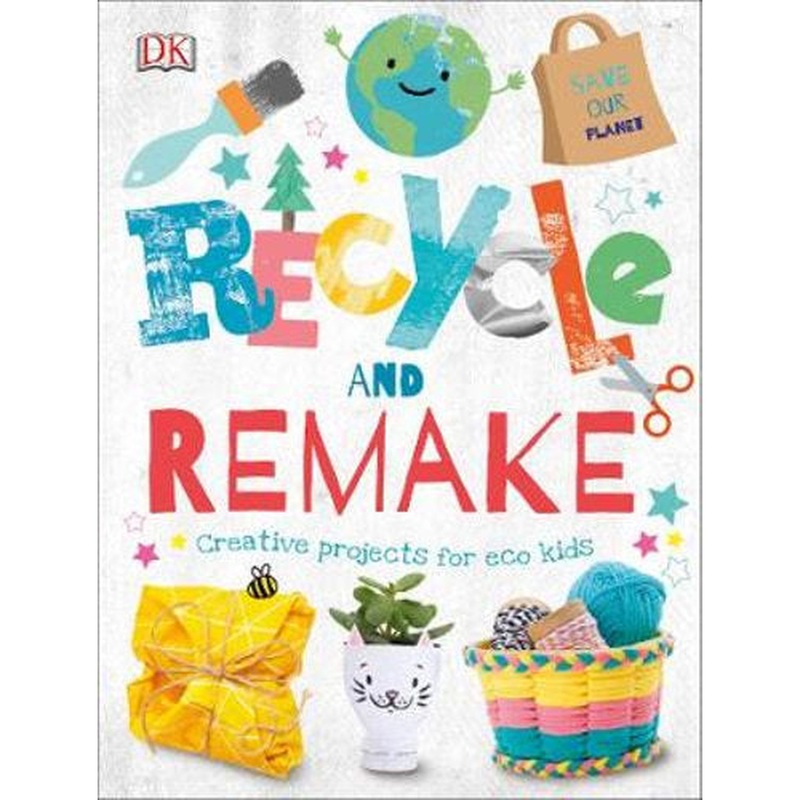 Recycle and Remake Creative Projects for Eco Kids