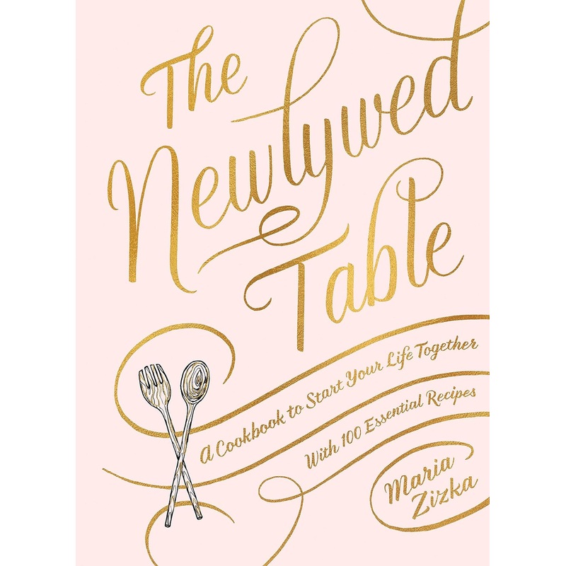 The Newlywed Table: A Cookbook to Start Your Life Together Hardcover  Illustrated, April 2, 2019